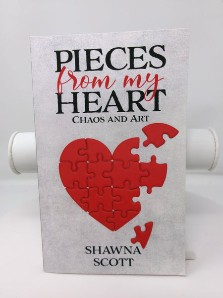 Pieces From my Heart: Chaos and Art by Shawna Scott