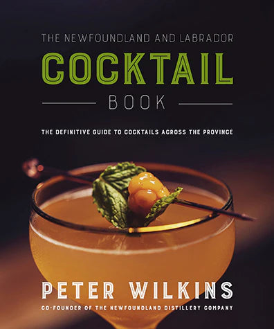 The Newfoundland and Labrador Cocktail Book - Peter Wilkins